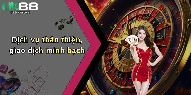 Dịch vụ thân thiện, giao dịch minh bạch