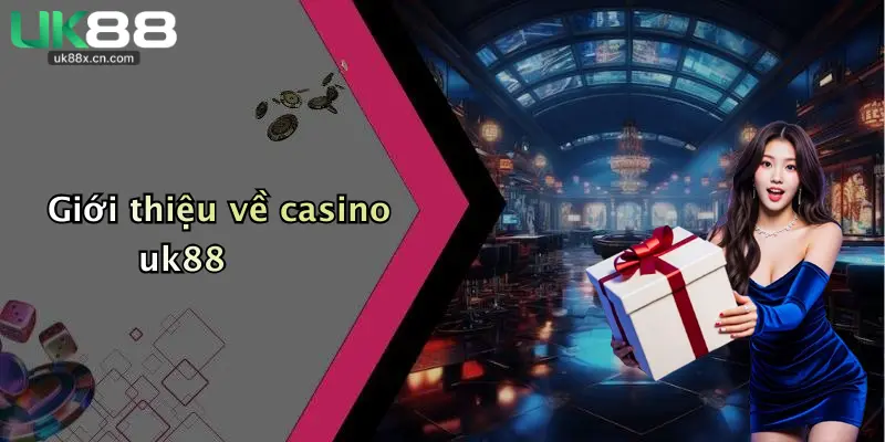 Giới thiệu về casino uk88