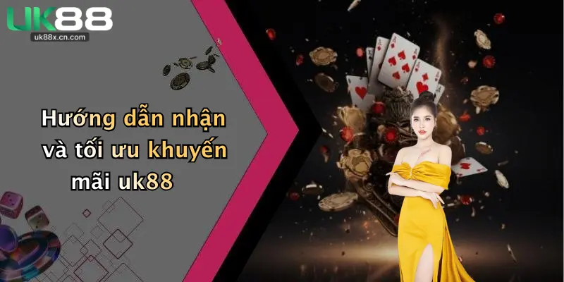 Hướng dẫn nhận và tối ưu khuyến mãi uk88