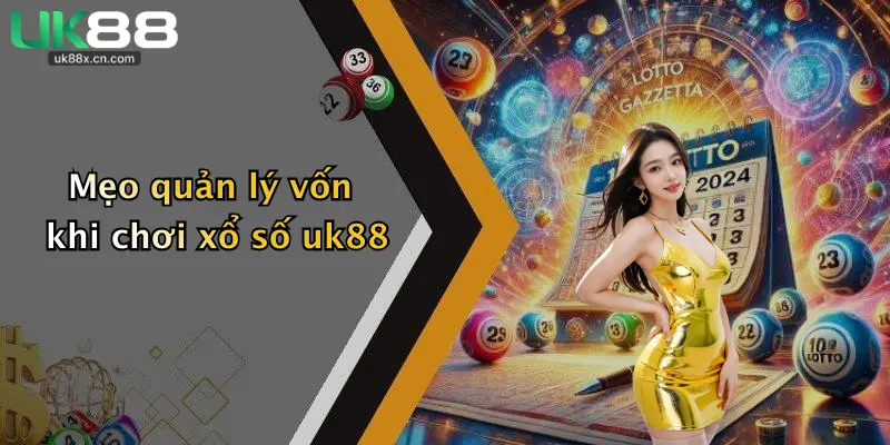 Mẹo quản lý vốn khi chơi xổ số uk88
